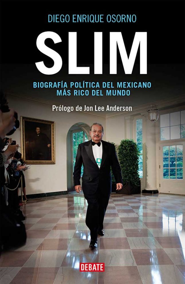 Slim: Biografía política del mexicano más rico del mundo - Diego Enrique Osorno