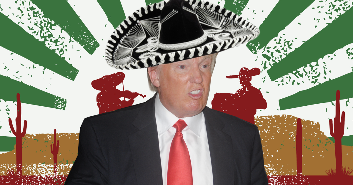 Si Donald Trump fuera mexicano