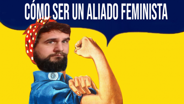 ¿Por qué no me gusta llamarme aliado ni feminista?